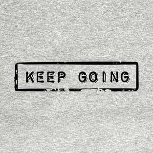 Keep going - Motivational quote T-Shirt